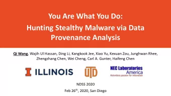 You Are What You Do:  Hunting Stealthy Malware via Data  Provenance Analysis Qi Wang , Wajih Ul