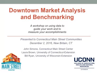 Downtown Market Analysis  and Benchmarking    A workshop on using data to  guide your work and