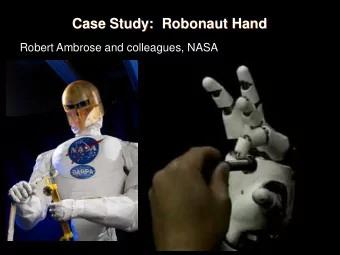 Case Study:  Robonaut Hand  Robert Ambrose and colleagues, NASA  Overview  Motivation:  Robot for