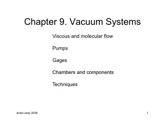 Chapter 9 Vacuum Systems  Chapter 9. Vacuum Systems  Viscous and molecular flow  Pumps  Gages