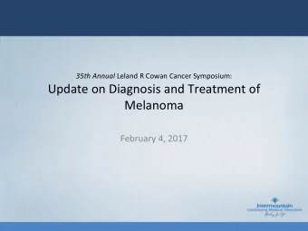 Update on Diagnosis and Treatment of  Melanoma  February 4, 2017  AJCC 7th Edition Staging of