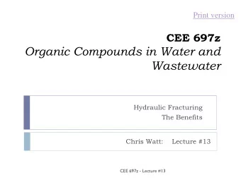Organic Compounds in Water and  Wastewater  Hydraulic Fracturing  The Benefits  Chris Watt: