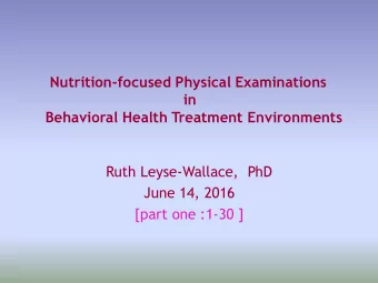 June 14, 2016  [part one :1-30 ]  Why include a Nutrition-Focused Physical Exam? *  Provides