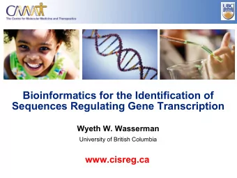 Bioinformatics for the Identification of  Sequences Regulating Gene Transcription  Wyeth W.