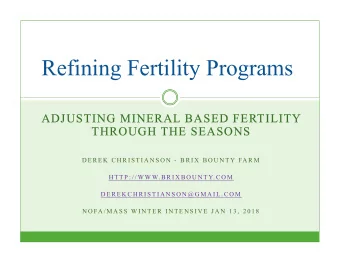 Refining Fertility Programs  ADJUSTING MINERAL BASED FERTILITY  THROUGH THE SEASONS  D E R E K  C H