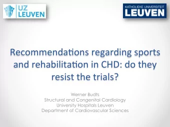 Recommenda)ons regarding sports  and rehabilita)on in CHD: do they resist the trials?  Werner Budts