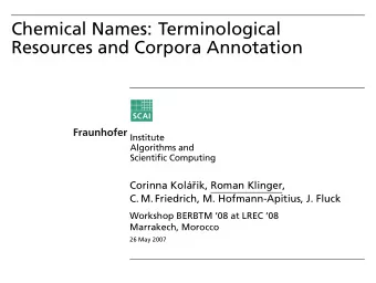 Chemical Names: Terminological  Resources and Corpora Annotation  Corinna Kol  a  rik, Roman