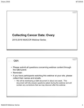 Collecting Cancer Data: Ovary  2015-2016 NAACCR Webinar Series  Q&amp;A   Please submit all