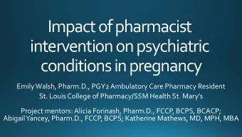 Impact of pharmacist  intervention on psychiatric  conditions in pregnancy  Emily Walsh, Pharm.D.,