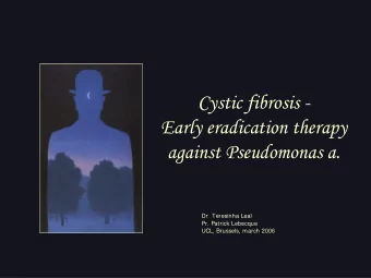 Cystic fibrosis -  Early eradication therapy  against Pseudomonas a.  Dr  Teresinha Leal  Pr.