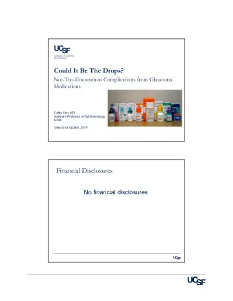 Could It Be The Drops?  Not-Too-Uncommon Complications from Glaucoma  Medications  Cathy Sun, MD