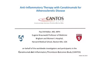 Anti-Inflammatory Therapy with Canakinumab for  Atherosclerotic Disease  Paul M Ridker, MD, MPH