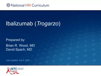 Ibalizumab ( Trogarzo )  Prepared by:  Brian R. Wood, MD  David Spach, MD  Last Updated: July 9,
