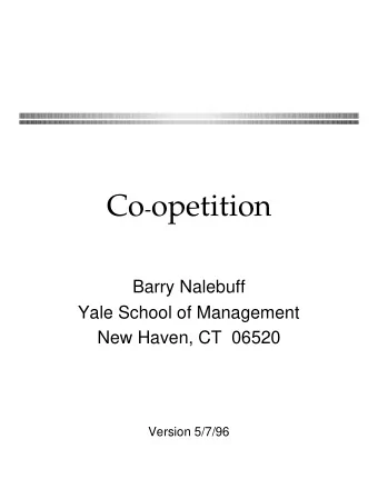 Co - opetition  Barry Nalebuff  Yale School of Management  New Haven, CT  06520  Version 5/7/96
