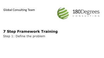 7 Step Framework Training  Step 1: Define the problem  Why does it matter?  In this training