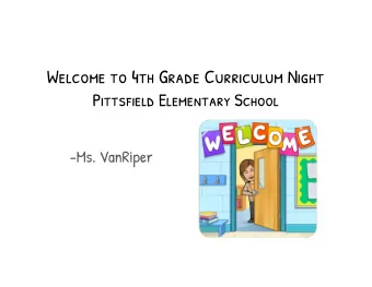 Welcome to 4th Grade Curriculum Night  Pittsfield Elementary School  -Ms. VanRiper  Curriculum