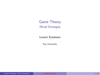 Game Theory  Mixed Strategies  Levent Ko  ckesen  Ko  c University  Levent Ko  ckesen (Ko