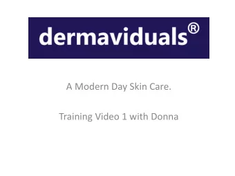 A Modern Day Skin Care.  Training Video 1 with Donna  Video Content  How dermaviduals works  on