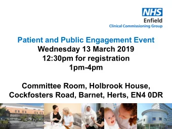 Patient and Public Engagement Event  Wednesday 13 March 2019  12:30pm for registration  1pm-4pm