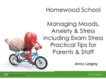 Homewood School  Managing Moods,  Anxiety &amp; Stress  including Exam Stress  Practical Tips for