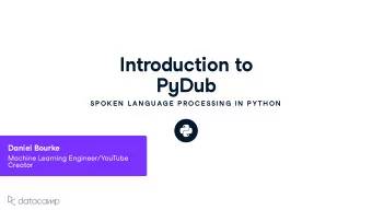 Introd u ction to P y D u b  SP OK E N  L AN G U AG E  P R OC E SSIN G  IN  P YTH ON Daniel Bo u