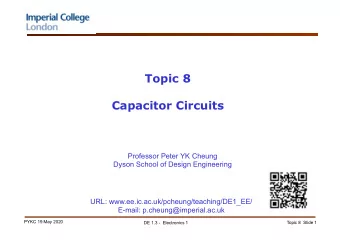 Topic 8  Capacitor Circuits  Professor Peter YK Cheung  Dyson School of Design Engineering  URL: