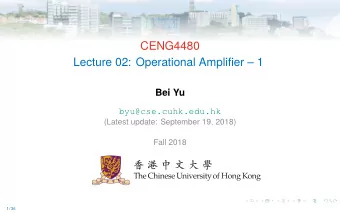 CENG4480  Lecture 02: Operational Amplifier  1  Bei Yu  byu@cse.cuhk.edu.hk  (Latest update: