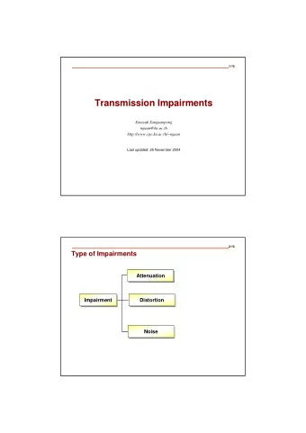 Transmission Impairments  Surasak Sanguanpong  nguan@ku.ac.th  http://www.cpe.ku.ac.th/~nguan  Last