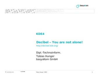Decibel  You are not alone!  http://decibel.kde.org/  Dipl.-Technoinform.  Tobias Hunger