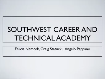 SOUTHWEST CAREER AND  TECHNICAL ACADEMY  Felicia Nemcek, Craig Statucki,  Angelo Pappano  CTE