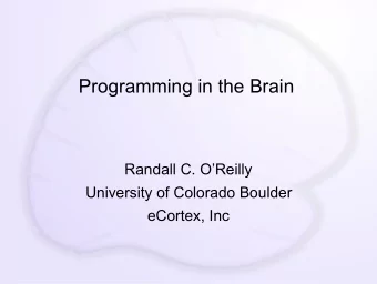 Programming in the Brain  Randall C. OReilly  University of Colorado Boulder  eCortex, Inc