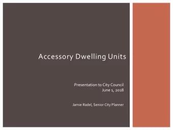 Accessory Dwelling Units  Presentation to City Council  June 1, 2018  Jamie Radel, Senior City
