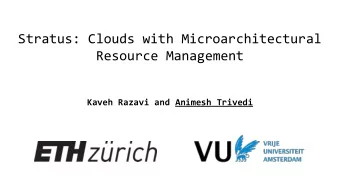 Stratus: Clouds with Microarchitectural  Resource Management  Kaveh Razavi and Animesh Trivedi