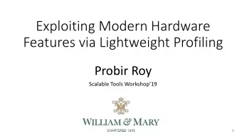 Exploiting Modern Hardware  Features via Lightweight Profiling  Probir Roy Scalable Tools