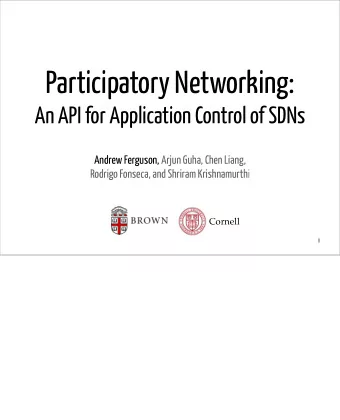 Participatory Networking:  An API for Application Control of SDNs  Andrew Ferguson, Arjun Guha,