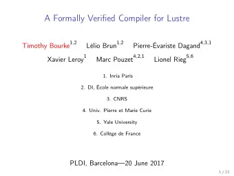 A Formally Verified Compiler for Lustre Timothy Bourke 1 , 2 Llio Brun 1 , 2 Pierre-variste