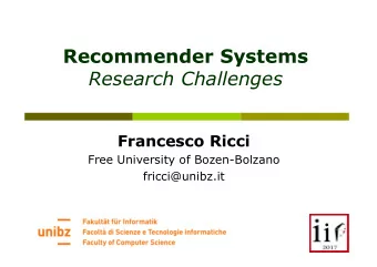 Recommender Systems  Research Challenges  Francesco Ricci  Free University of Bozen-Bolzano