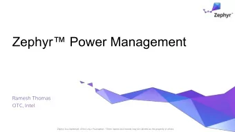 Zephyr Power Management  Ramesh Thomas  OTC, Intel  Zephyr is a trademark of the Linux