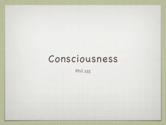 Consciousness Phil 255  Disclaimer  What we are talking about? Do we mean awareness ( e . g .,