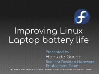 Improving Linux  Laptop battery life  Presented by  Hans de Goede  Red Hat Desktop Hardware