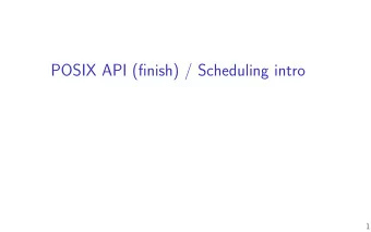 POSIX API (fjnish) / Scheduling intro  1  last time  shells: program for users to run other