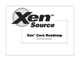 Xen  Core Roadmap  Keir Fraser, XenSource  Current status  Feature freeze for 3.0.3