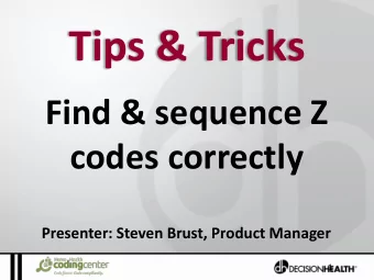 Tips &amp; Tricks  Find &amp; sequence Z  codes correctly  Presenter: Steven Brust, Product Manager