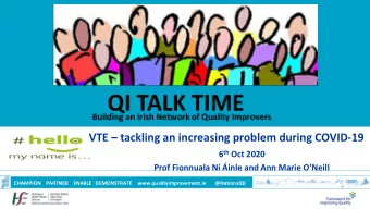 VTE  tackling an increasing problem during COVID-19 6 th Oct 2020 Prof Fionnuala N inle and