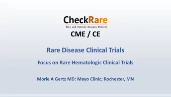 CME / CE  Rare Disease Clinical Trials  Focus on Rare Hematologic Clinical Trials  Morie A Gertz