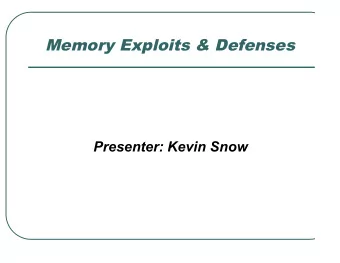 Memory Exploits &amp; Defenses  Presenter: Kevin Snow  What is the threat?  How do we defend