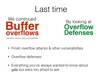 Buffer  Overflow  overflows  Defenses  and other memory safety vulnerabilities  Finish overflow