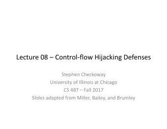 Lecture 08  Control-flow Hijacking Defenses  Stephen Checkoway  University of Illinois at