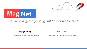 Mag Net  A Two-Pronged Defense against Adversarial Examples Dongyu Meng Hao Chen  ShanghaiTech