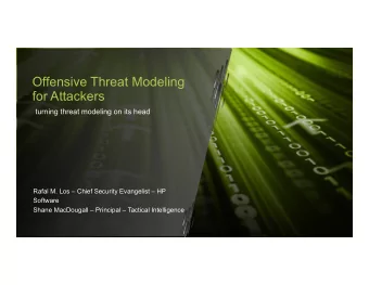 Offensive Threat Modeling  for Attackers  turning threat modeling on its head  Rafal M. Los